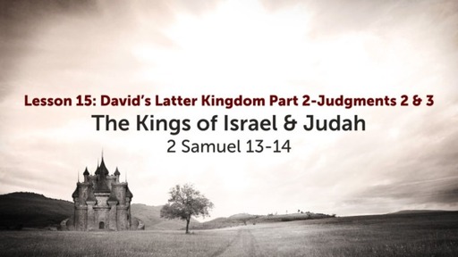 Lesson 15: David's Latter Kingdom Part 2-Judgments 2 & 3