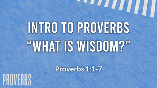 Intro To Proverbs "What Is Wisdom?"