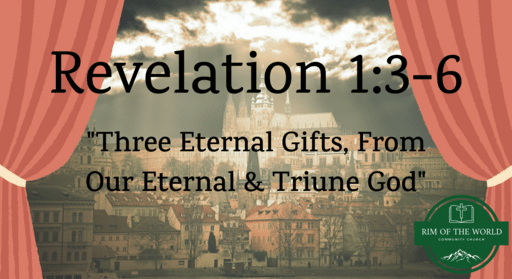 Revelation 1:3-6 | Three Eternal Gifts, From Our Eternal & Triune God