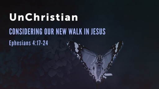UnChristian: Considering Our New Walk in Jesus
