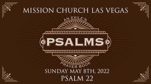 Psalms: An Exile's Prayer Book | Psalm 22 | May 8th, 2022