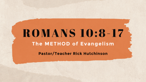 Romans 10:8-17 - The METHOD of Evangelism