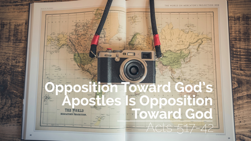 Opposition Toward God’s Apostles Is Opposition Toward God | Acts 5:17-42 | 29th May 2022 AM