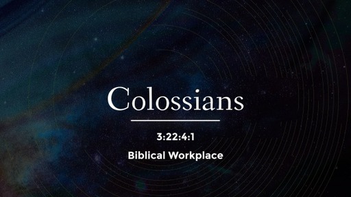 Colossians 3:22-4:1 - Biblical Workplace