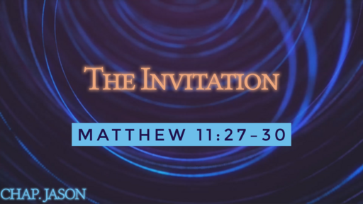 05.29.2022 - The Invitation - Chap. Jason