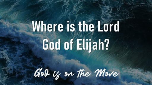 05-29-2022 - Where is the Lord God of Elijah?