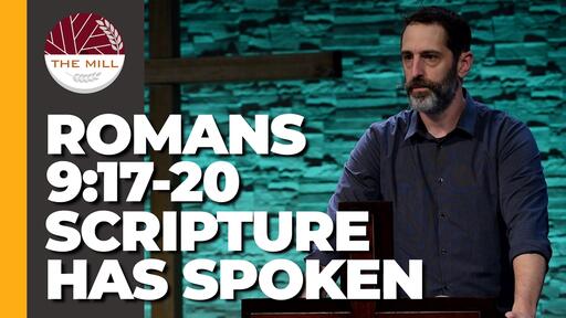 Scripture Has Spoken (Romans 9:17-20)