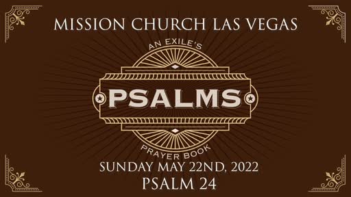 Psalms: An Exile's Prayer Book | Psalm 24 | May 22nd, 2022