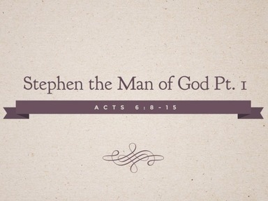 Stephen the Man of God Pt. 1
