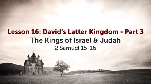 Lesson 16: David's Latter Kingdom - Part 3