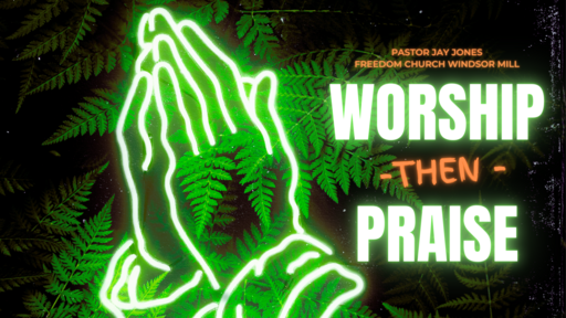 Worship then Praise
