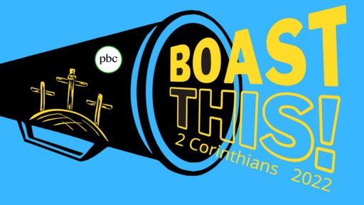 Sunday, May 15, 2022 - Boast This! 2 Corinthians