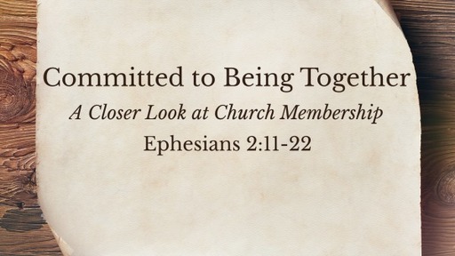 Committed to Being Together - A Closer Look at Church Membership