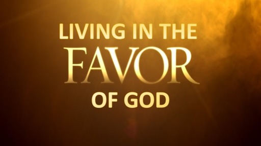 Living in the Favor of God