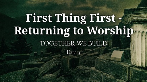 First Thing First - Returning to Worship