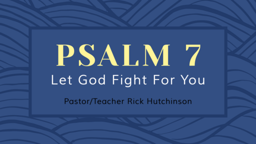 Psalm 7 - Let God Fight For You