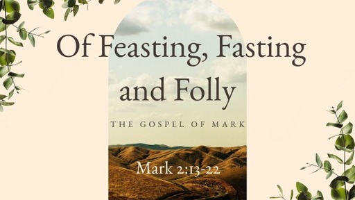 Mark -Of Feasting, Fasting and Folly