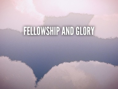 Fellowship andGlory