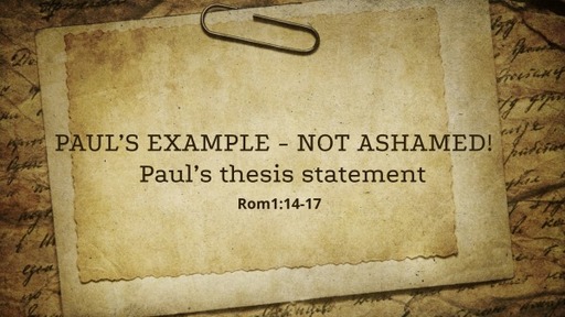 Paul's example - Not Ashamed!