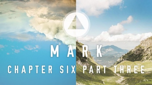The Book of Mark – Chapter Six - Part 3 (6:33-44)