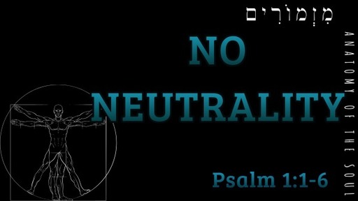 No Neutrality: Psalm 1:1-6