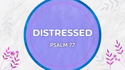 DISTRESSED - Psalm 77