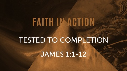 Tested to Completion James 1:1-12