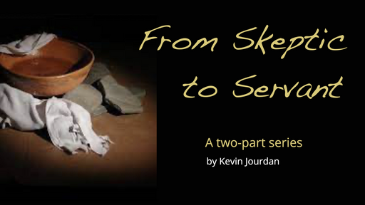 "From Skeptic to Servant"