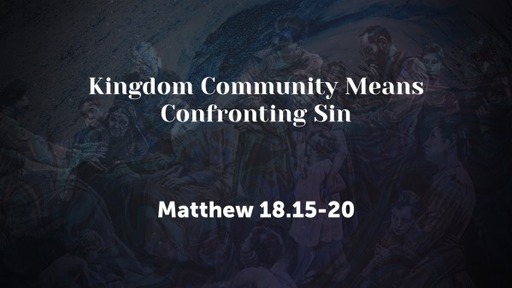Kingdom Community Means Confronting Sin
