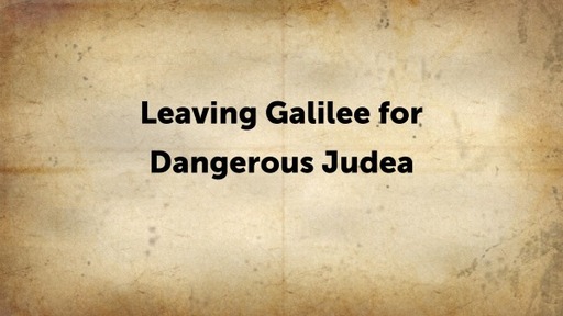 Leaving Galilee for Dangerous Judea