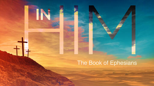 IN HIM (Ephesians)