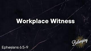 Ephesians 6:6-9 - Workplace Witness