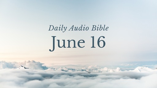 Daily Audio Bible – June 16, 2022