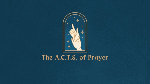 the-a-c-t-s-of-prayer-faithlife-sermons