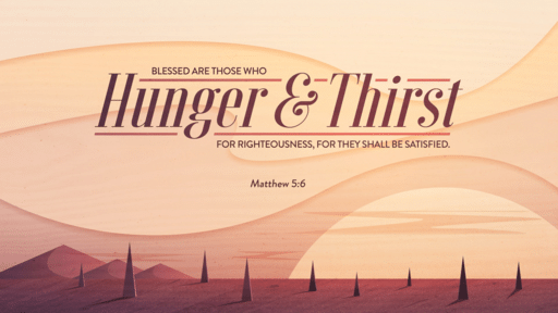 Blessed Are Those Who Hunger and Thirst for Righteousness