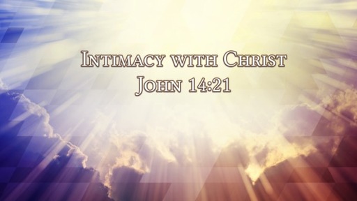 Intimacy with Christ  - June 19 , 2022