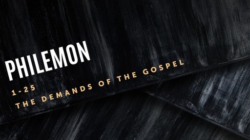 Philemon 1-25: The Demands of the Gospel