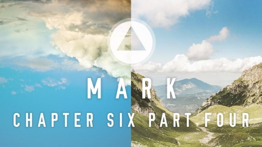 The Book of Mark – Chapter Six - Part 4 (6:45-56)