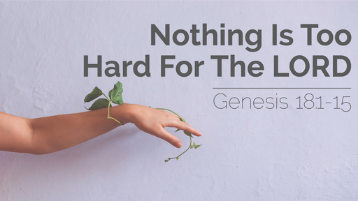 Nothing is Too Hard for the Lord | Genesis 18:1-15 | 19th June 2022 PM
