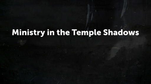 Ministry in the Temple Shadows