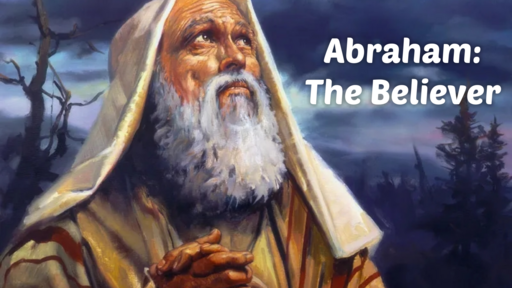 June 19, 2022 - Abraham: The Believer
