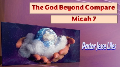 220619 PM The God Beyond Compare Micah 7: