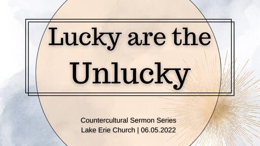 Lucky Are The Unlucky 6.5.22