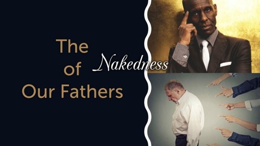 The Nakedness of Our Fathers