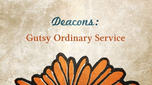 Deacons: Gutsy Ordinary Service