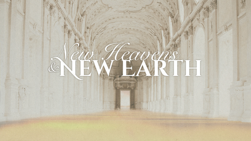 New Heavens & New Earth