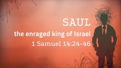 Saul: the enraged king of Israel