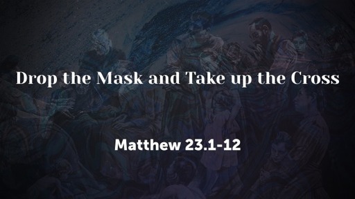 Drop the Mask and Take up the Cross