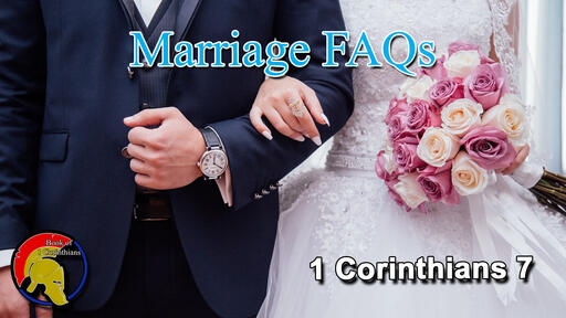 Marriage FAQs - Book of 1st Corinthians: Part 8