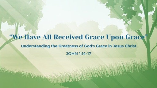 We Have All Received Grace Upon Grace